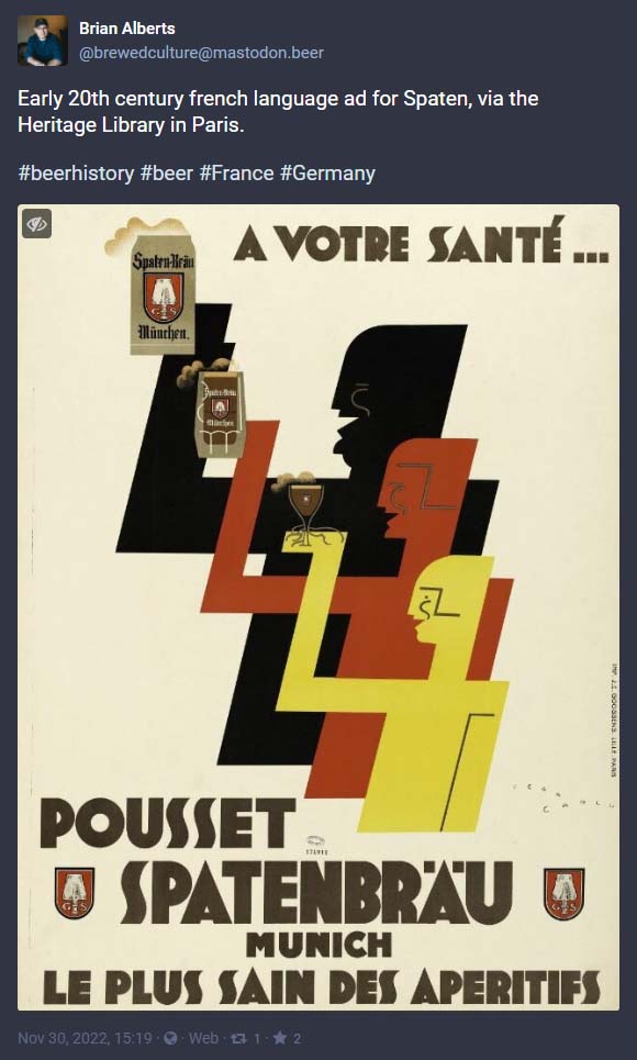 A Toot by Brian Alberts: “Early 20th century french language ad for Spaten, via the Heritage Library in Paris.” Picture shows “artistic rendering of three people raising glasses of beer in a toast. The French tagline calls Spaten the ‘healthiest of aperitifs’”.