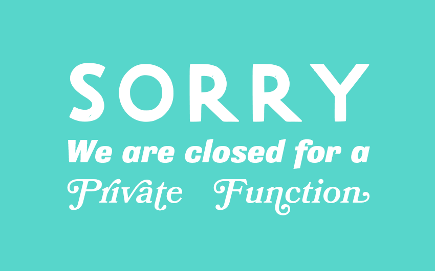 Text: sorry, we are closed for a private function.