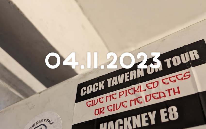 A sticker in the toilets of a pub: "Cock Tavern on Tour, give me pickled eggs or give me death, Hackney E8".